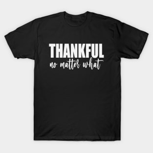 Thankful No Matter What (White) T-Shirt